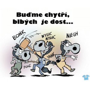 Buďme chytří , blbých je dost